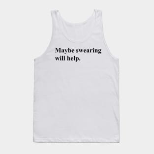 Maybe swearing will help (black) Tank Top